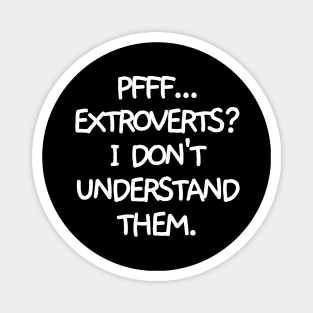 Pfff.. extroverts? Magnet